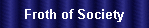 Froth of Society