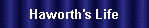 Haworth's Life