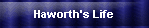 Haworth's Life